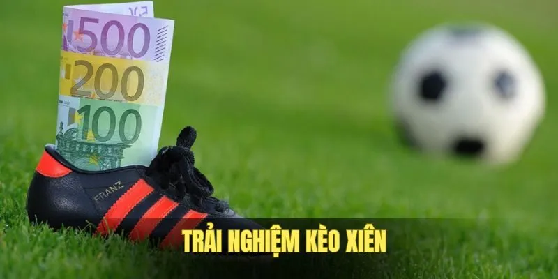 Kèo xiên có mức thưởng siêu cao Kèo xiên có mức thưởng siêu cao