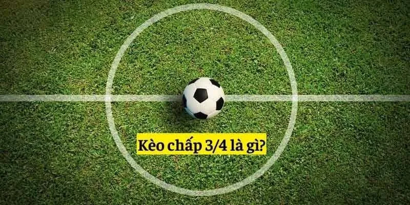 Mẹo đặt cược hiệu quả với kèo chấp 3/4 Mẹo đặt cược hiệu quả với kèo chấp 3/4